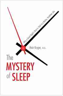The Mystery Of Sleep: Why A Good Night's Rest Is Vital To A Better, Healthier Life by Meir Kryger