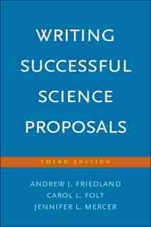 Writing Successful Science Proposals: Third Edition by Andrew J. Friedland