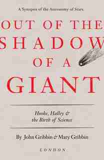Out Of The Shadow Of A Giant: Hooke, Halley, And The Birth Of Science by JOHN GRIBBIN