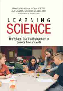 Learning Science: The Value Of Crafting Engagement In Science Environments by Barbara Schneider