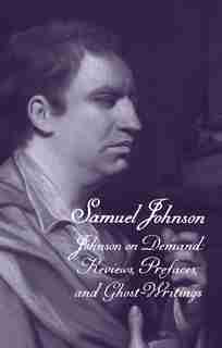 The Works Of Samuel Johnson, Volume 20: Johnson On Demand: Reviews, Prefaces, And Ghost-writings by Samuel Johnson