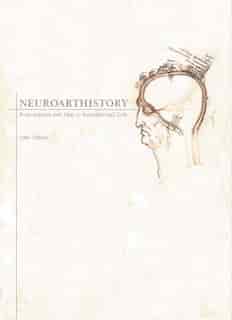 Neuroarthistory: From Aristotle And Pliny To Baxandall And Zeki by John Onians