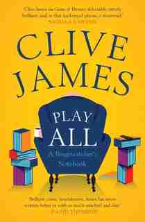 Play All: A Bingewatcher's Notebook by Clive James