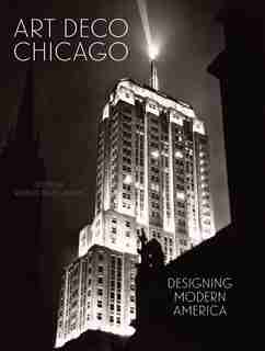 Art Deco Chicago: Designing Modern America by Robert Bruegmann