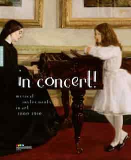 In Concert!: Musical Instruments In Art, 1860-1910 by Frédéric Frank