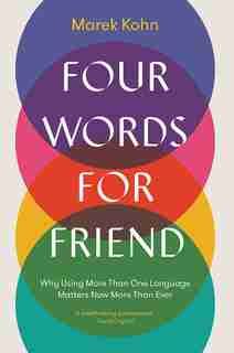 Four Words For Friend: Why Using More Than One Language Matters Now More Than Ever by Marek Kohn