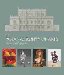 The Royal Academy Of Arts: History And Collections by Robin Simon