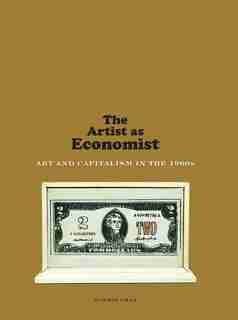 The Artist As Economist: Art And Capitalism In The 1960s by Sophie Cras