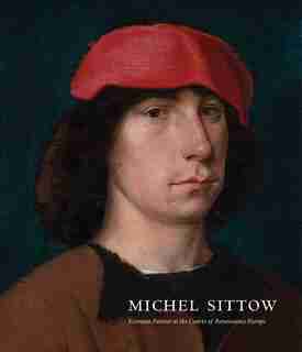 Michel Sittow: Estonian Painter At The Courts Of Renaissance Europe by John Oliver Hand