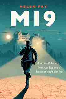 Mi9: A History Of The Secret Service For Escape And Evasion In World War Two by Helen Fry