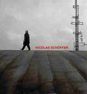 Nicolas Schöffer: Space, Light, Time by Arnauld Pierre