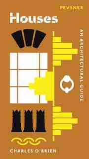 Houses: An Architectural Guide by Charles O'brien