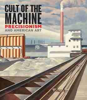 Cult Of The Machine: Precisionism And American Art by Emma Acker