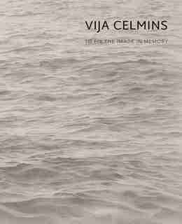 Vija Celmins: To Fix The Image In Memory by Gary Garrels
