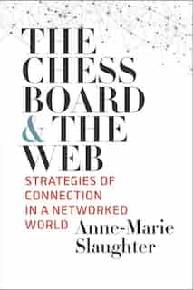 The Chessboard And The Web: Strategies Of Connection In A Networked World by Anne-marie Slaughter
