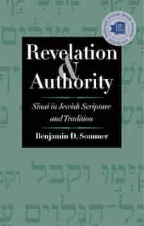 Revelation And Authority: Sinai In Jewish Scripture And Tradition by Benjamin D. Sommer
