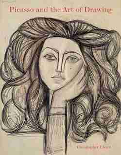 Picasso And The Art Of Drawing by Christopher Lloyd