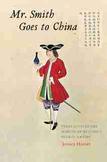 Mr. Smith Goes To China: Three Scots In The Making Of Britain's Global Empire by Jessica Hanser