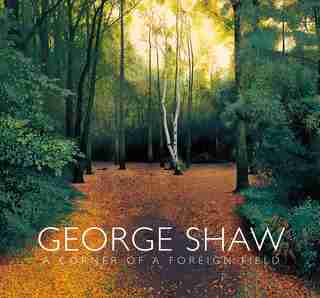 George Shaw: A Corner Of A Foreign Field by Mark Hallett