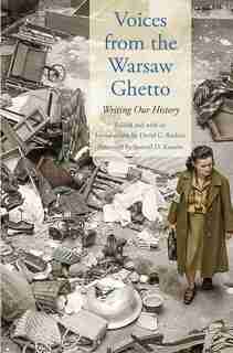 Voices From The Warsaw Ghetto: Writing Our History by David G. Roskies