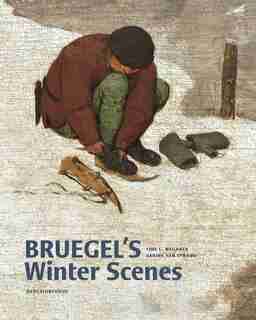 Bruegel's Winter Scenes: Historians And Art Historians In Dialogue by Sabine Van Sprang