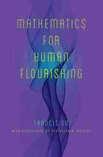 Mathematics For Human Flourishing by Francis Su