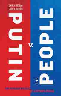 Putin V. The People: The Perilous Politics of a Divided Russia by Samuel A. Greene