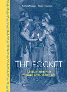 The Pocket: A Hidden History Of Women's Lives, 1660-1900 by Barbara Burman