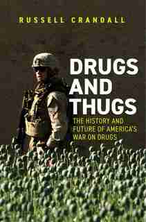 Drugs And Thugs: The History And Future Of America's War On Drugs by Russell C. Crandall