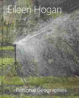 Eileen Hogan: Personal Geographies by Elisabeth R. Fairman
