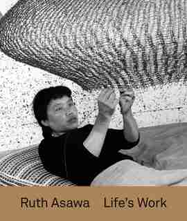 Ruth Asawa: Life's Work by Tamara Schenkenberg