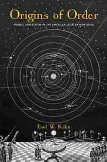 Origins Of Order: Project And System In The American Legal Imagination by Paul W. Kahn