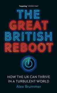 The Great British Reboot: How The Uk Can Thrive In A Turbulent World by Alex Brummer