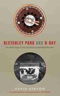 Bletchley Park And D-day by David Kenyon