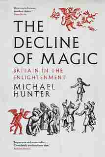 The Decline Of Magic: Britain In The Enlightenment by Michael Hunter