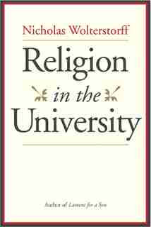 Religion In The University by Nicholas Wolterstorff