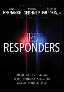 First Responders: Inside The U.s. Strategy For Fighting The 2007-2009 Global Financial Crisis by Ben S. Bernanke