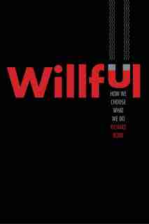 Willful: How We Choose What We Do by Richard Robb