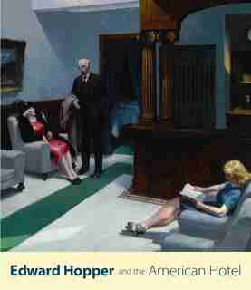 Edward Hopper And The American Hotel by Leo G. Mazow