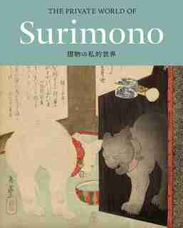 The Private World Of Surimono: Japanese Prints From The Virginia Shawan Drosten And Patrick Kenadjian Collection by Sadako Ohki