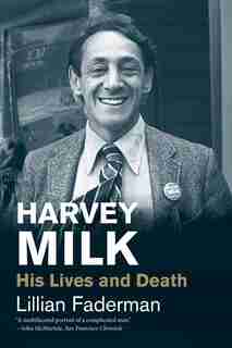 Harvey Milk: His Lives And Death by Lillian Faderman