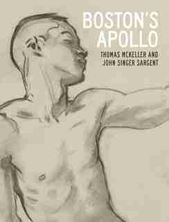 Boston's Apollo: Thomas Mckeller And John Singer Sargent by Nathaniel Silver