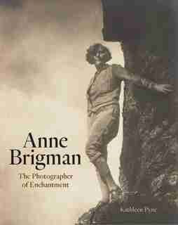 Anne Brigman: The Photographer Of Enchantment by Kathleen Pyne