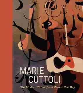 Marie Cuttoli: The Modern Thread From Miró To Man Ray by Cindy Kang