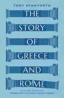 The Story Of Greece And Rome by Tony Spawforth