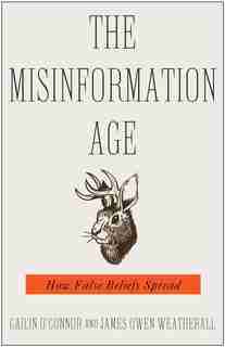 The Misinformation Age: How False Beliefs Spread by Cailin O'connor