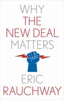 Why The New Deal Matters by Eric Rauchway