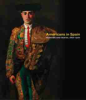 Americans In Spain: Painting And Travel, 1820-1920 by Brandon Ruud