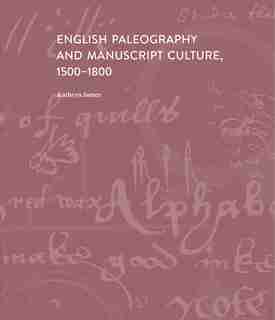 English Paleography And Manuscript Culture, 1500-1800 by Kathryn James