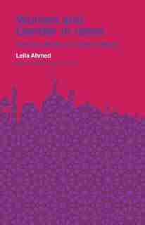 Women And Gender In Islam: Historical Roots Of A Modern Debate by Leila Ahmed